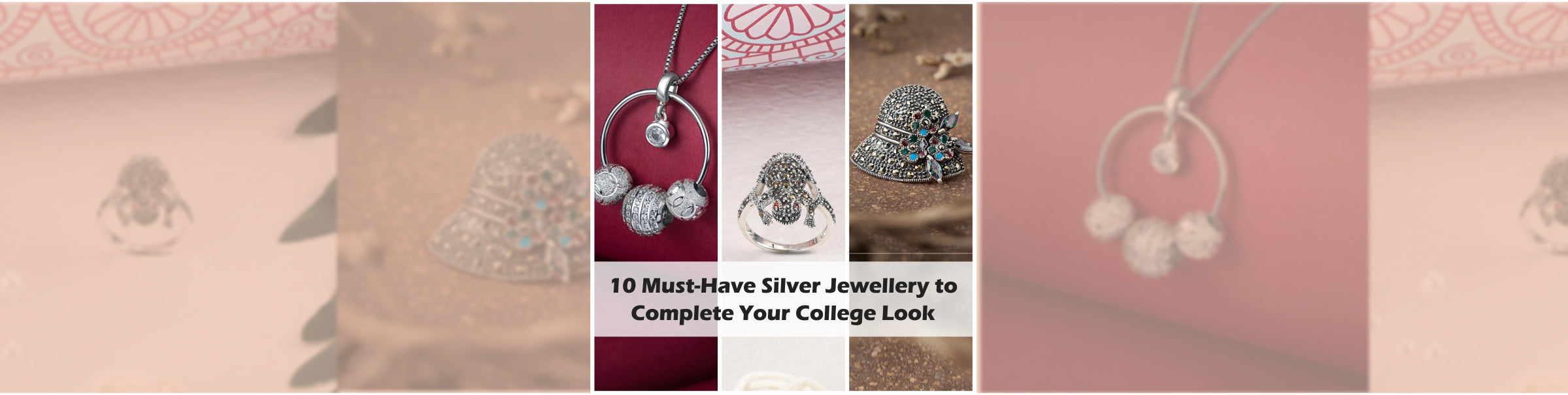 10 Must-Have Silver Jewellery to Complete Your College Look